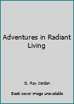 Hardcover Adventures in Radiant Living Book