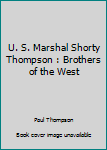 Paperback U. S. Marshal Shorty Thompson : Brothers of the West Book