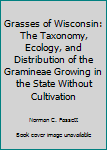 Hardcover Grasses of Wisconsin: The Taxonomy, Ecology, and Distribution of the Gramineae Growing in the State Without Cultivation Book