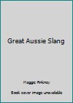 Unknown Binding Great Aussie Slang Book