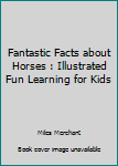 Paperback Fantastic Facts about Horses : Illustrated Fun Learning for Kids Book