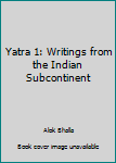 Paperback Yatra 1: Writings from the Indian Subcontinent Book