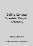 Unknown Binding Collins Concise Spanish- English Dictionary [Spanish] Book