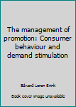 Unknown Binding The management of promotion: Consumer behaviour and demand stimulation Book