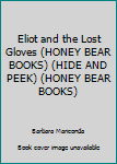 Unknown Binding Eliot and the Lost Gloves (HONEY BEAR BOOKS) (HIDE AND PEEK) (HONEY BEAR BOOKS) Book