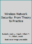 Hardcover Wireless Network Security: From Theory to Practice Book