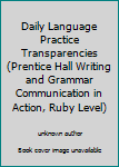 Paperback Daily Language Practice Transparencies (Prentice Hall Writing and Grammar Communication in Action, Ruby Level) Book