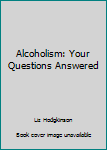 Paperback Alcoholism: Your Questions Answered Book