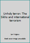 Hardcover Unholy terror: The Sikhs and international terrorism Book