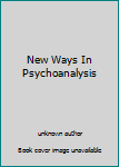 Unknown Binding New Ways In Psychoanalysis Book