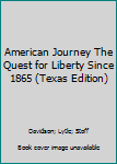 Hardcover American Journey The Quest for Liberty Since 1865 (Texas Edition) Book