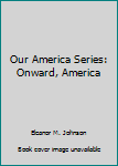 Hardcover Our America Series: Onward, America Book