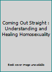 Paperback Coming Out Straight : Understanding and Healing Homosexuality Book