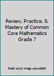 Paperback Review, Practice, & Mastery of Common Core Mathematics Grade 7 Book
