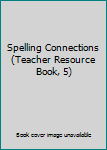 Paperback Spelling Connections (Teacher Resource Book, 5) Book