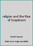 Hardcover religion and the Rise of Scepticism Book