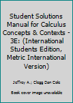 Unknown Binding Student Solutions Manual for Calculus Concepts & Contexts - 3E: (International Students Edition, Metric International Version) Book