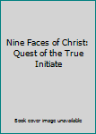 Hardcover Nine Faces of Christ: Quest of the True Initiate Book