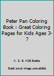 Paperback Peter Pan Coloring Book : Great Coloring Pages for Kids Ages 3-7 Book