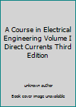 Unknown Binding A Course in Electrical Engineering Volume I Direct Currents Third Edition Book