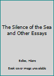 Hardcover The Silence of the Sea and Other Essays Book