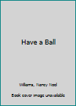 Hardcover Have a Ball Book