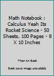 Paperback Math Notebook : Calculus Yeah Its Rocket Science - 50 Sheets, 100 Pages - 8 X 10 Inches Book