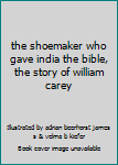 The shoemaker who gave India the Bible;: The story of William Carey, ([The Valor series] 10)