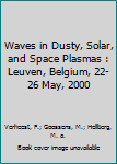 Paperback Waves in Dusty, Solar, and Space Plasmas : Leuven, Belgium, 22-26 May, 2000 Book
