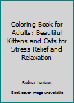 Paperback Coloring Book for Adults: Beautiful Kittens and Cats for Stress Relief and Relaxation Book