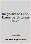 Hardcover Du glaubst an Liebe. Roman der einsamen Frauen. [German] Book