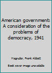 Hardcover American government: A consideration of the problems of democracy, 1941 Book