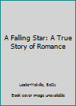 Hardcover A Falling Star: A True Story of Romance Book