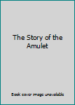 The Story of the Amulet