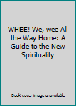 Unknown Binding WHEE! We, wee All the Way Home: A Guide to the New Spirituality Book
