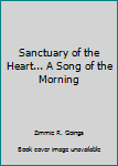 Sanctuary of the Heart . . . A Song of the Morning