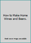 Hardcover How to Make Home Wines and Beers. Book