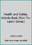 Paperback Health and Safety, Activity Book (Fun-To-Learn Series) Book