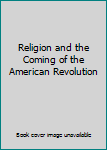 Paperback Religion and the Coming of the American Revolution Book