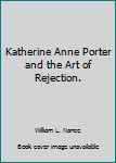 Hardcover Katherine Anne Porter and the Art of Rejection. Book