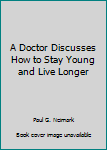 Paperback A Doctor Discusses How to Stay Young and Live Longer Book
