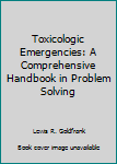 Hardcover Toxicologic Emergencies: A Comprehensive Handbook in Problem Solving Book