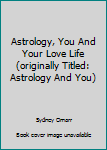 Paperback Astrology, You And Your Love Life (originally Titled: Astrology And You) Book