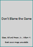 Hardcover Don't Blame the Game Book