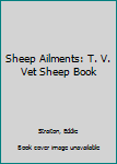 Hardcover Sheep Ailments: T. V. Vet Sheep Book