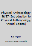 Paperback Physical Anthropology 96/97 (Introduction to Physical Anthropology, Annual Edition) Book