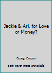 Mass Market Paperback Jackie & Ari, for Love or Money? Book