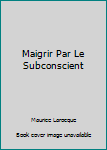 Mass Market Paperback Maigrir Par Le Subconscient [French] Book
