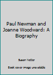 Paperback Paul Newman and Joanne Woodward: A Biography Book
