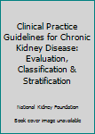 Paperback Clinical Practice Guidelines for Chronic Kidney Disease: Evaluation, Classification & Stratification Book